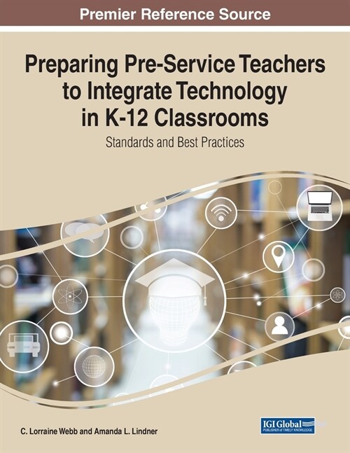 Preparing Pre-Service Teachers to Integrate Technology in K-12 Classrooms: Standards and Best Practices (Paperback)