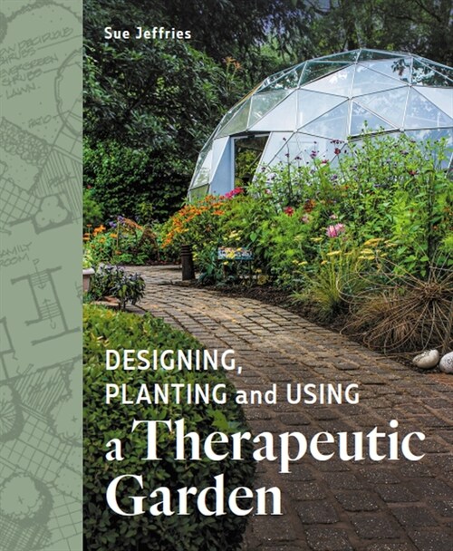 Designing, Planting and Using a Therapeutic Garden (Paperback)