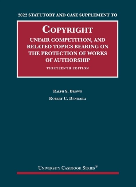 2022 Statutory and Case Supplement to Copyright, Unfair Competition, and Related Topics Bearing on the Protection of Works of Authorship (Paperback, 13 Revised edition)