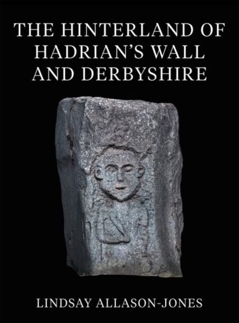 The Hinterland of Hadrians Wall and Derbyshire (Hardcover)