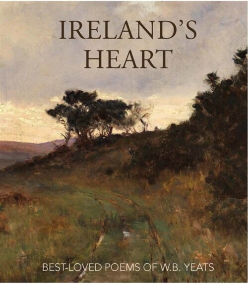 Irelands Heart: Best-Loved Poems of W.B. Yeats (Hardcover)