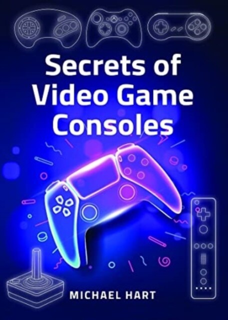 Secrets of Video Game Consoles (Hardcover)