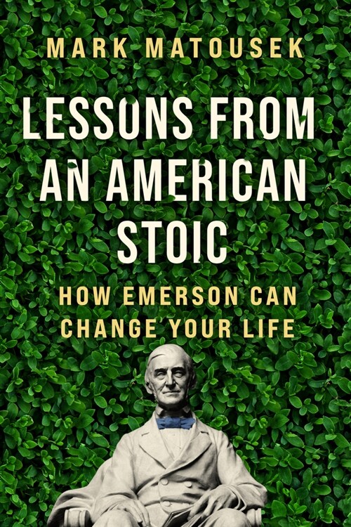 Lessons from an American Stoic: How Emerson Can Change Your Life (Hardcover)