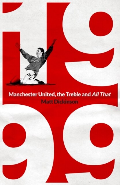 1999: Manchester United, the Treble and All That (Hardcover)