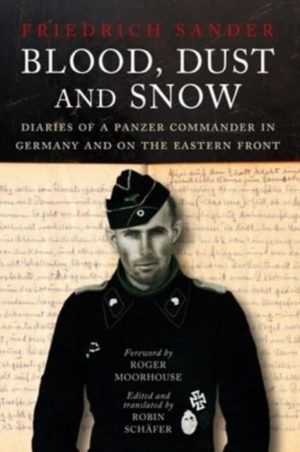 Blood, Dust & Snow : Diaries of a Panzer Commander in Germany and on the Eastern Front (Hardcover)