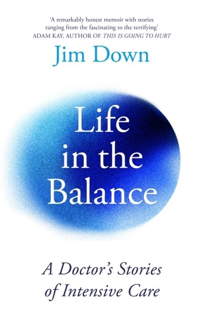Life in the Balance : A Doctor’s Stories of Intensive Care (Hardcover)