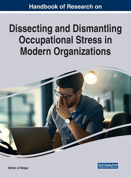 Handbook of Research on Dissecting and Dismantling Occupational Stress in Modern Organizations (Hardcover)