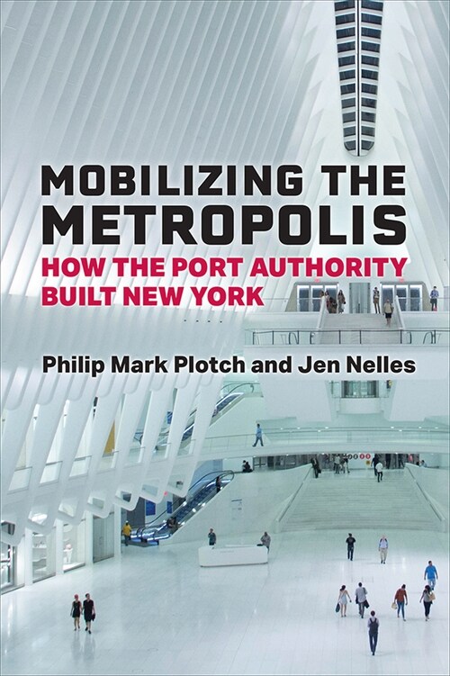 Mobilizing the Metropolis: How the Port Authority Built New York (Hardcover)