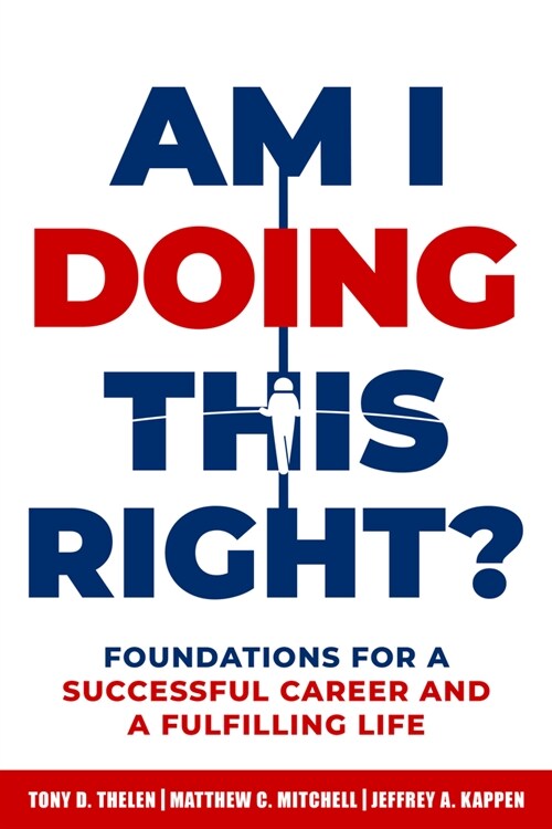 Am I Doing This Right?: Foundations for a Successful Career and a Fulfilling Life (Paperback)