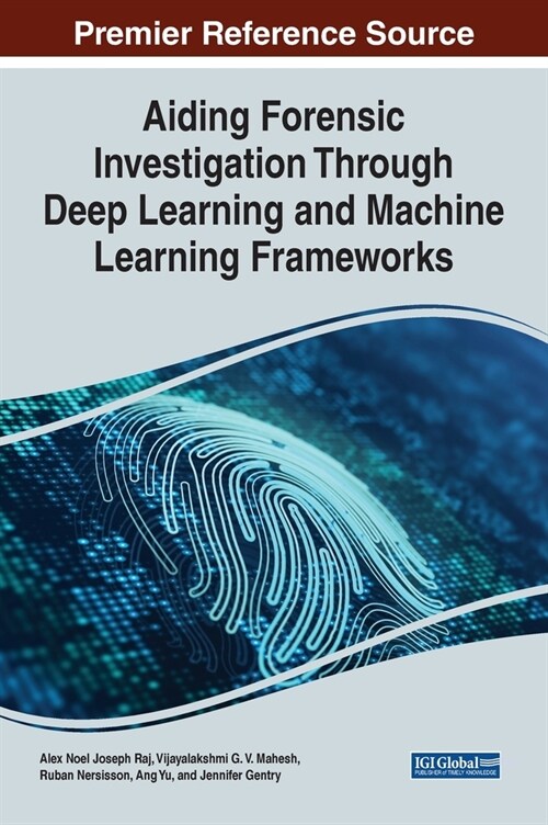 Aiding Forensic Investigation Through Deep Learning and Machine Learning Frameworks (Hardcover)