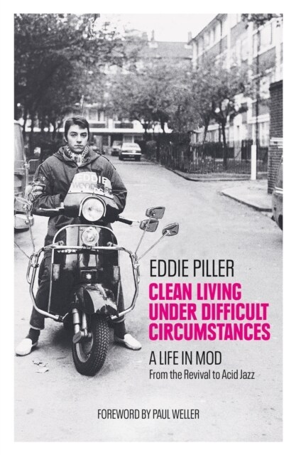 Clean Living Under Difficult Circumstances : A Life In Mod – From the Revival to Acid Jazz (Hardcover)