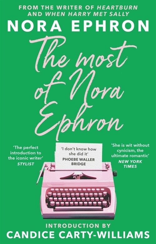 The Most of Nora Ephron : The ultimate anthology of essays, articles and extracts from her greatest work, with a foreword by Candice Carty-Williams (Paperback)