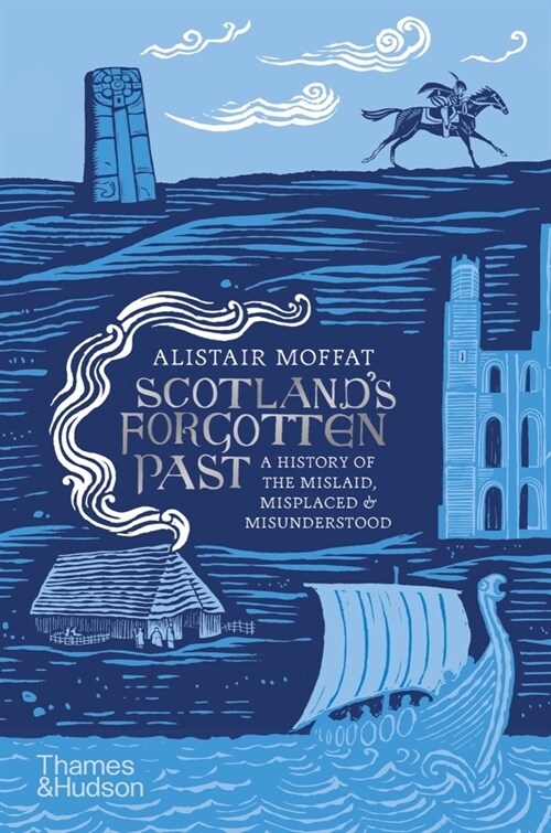 Scotlands Forgotten Past : A History of the Mislaid, Misplaced and Misunderstood (Hardcover)