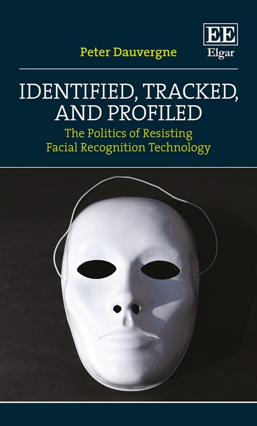 Identified, Tracked, and Profiled : The Politics of Resisting Facial Recognition Technology (Hardcover)