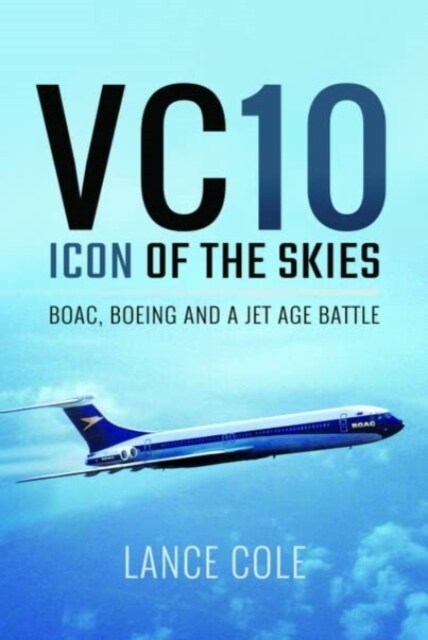 VC10: Icon of the Skies : BOAC, Boeing and a Jet Age Battle (Paperback)