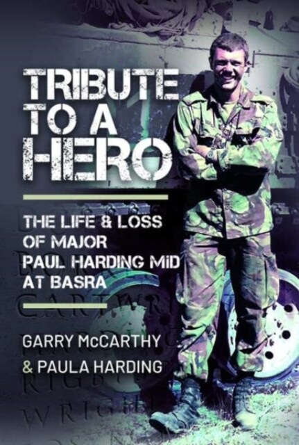 Tribute to a Hero : The Life and Loss of Major Paul Harding MiD at Basra (Hardcover)