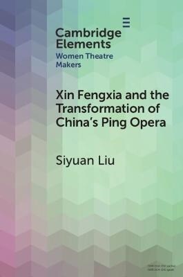 Xin Fengxia and the Transformation of Chinas Ping Opera (Paperback)