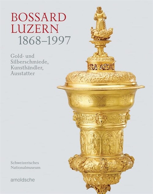 Bossard Luzern 1868-1997: Gold- Und Silberschmiede, Kunsth?dler, Ausstatter (Hardcover)