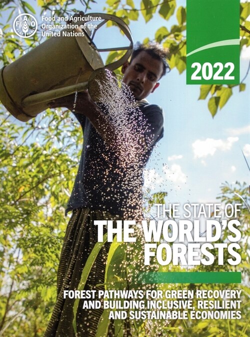 The State of the Worlds Forests 2022: Forest Pathways for Green Recovery and Building Inclusive, Resilient and Sustainable Economies (Paperback)