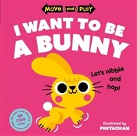 Move and Play: I Want to Be a Bunny (Paperback)