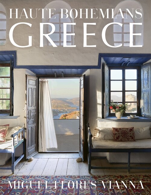 Haute Bohemians: Greece: Historic and Contemporary Interiors of Greece (Hardcover)