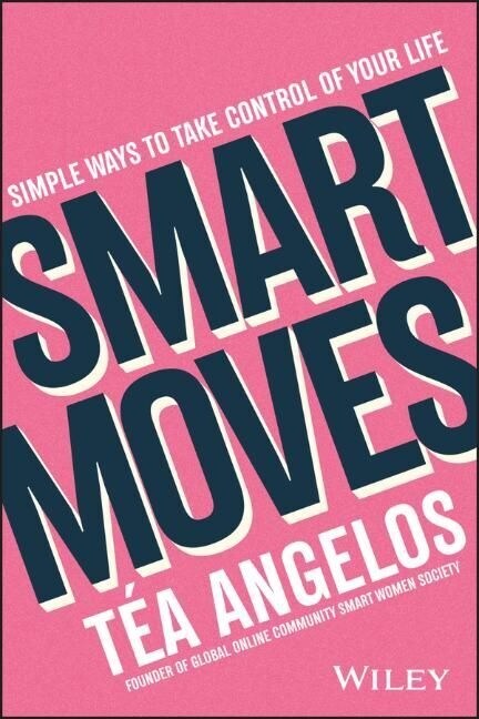 Smart Moves: Simple Ways to Take Control of Your Life - Money, Career, Wellbeing, Love (Paperback)
