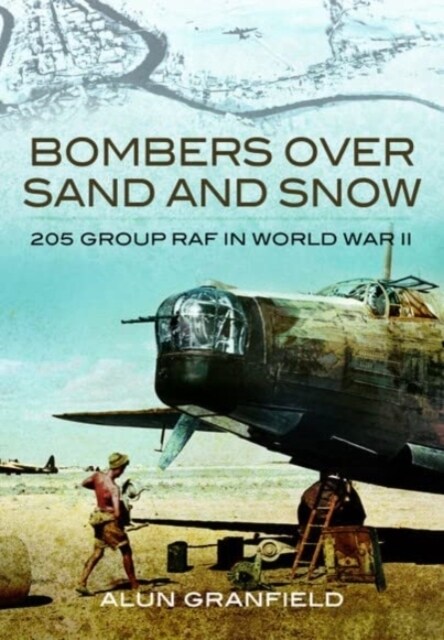 Bombers over Sand and Snow : 205 Group RAF in World War II (Paperback)