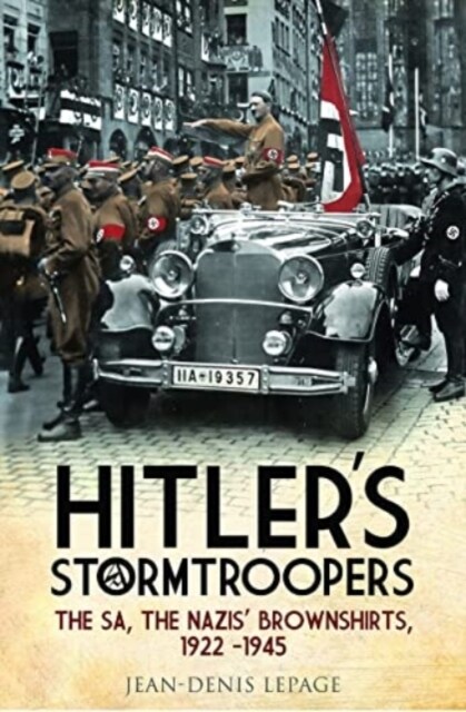 Hitlers Stormtroopers : The SA, The Nazis Brownshirts, 1922 - 1945 (Paperback)