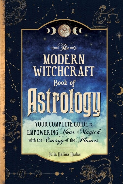 The Modern Witchcraft Book of Astrology: Your Complete Guide to Empowering Your Magick with the Energy of the Planets (Hardcover)