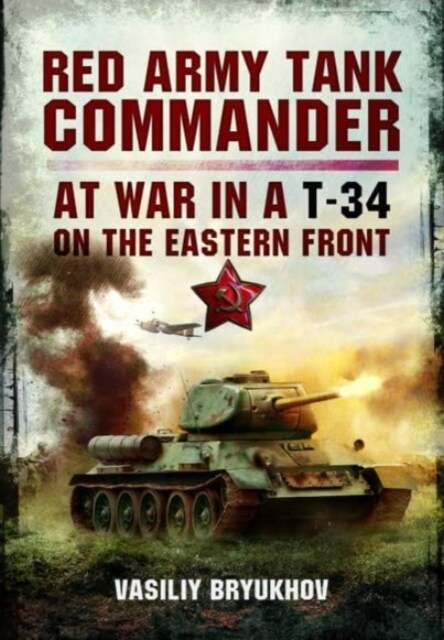 Red Army Tank Commander : At War in a T-34 on the Eastern Front (Paperback)