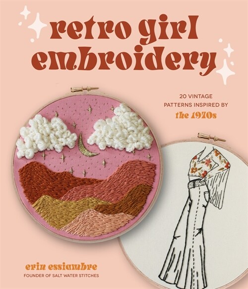 Retro Girl Embroidery: 20 Vintage Patterns Inspired by the 1970s (Paperback)