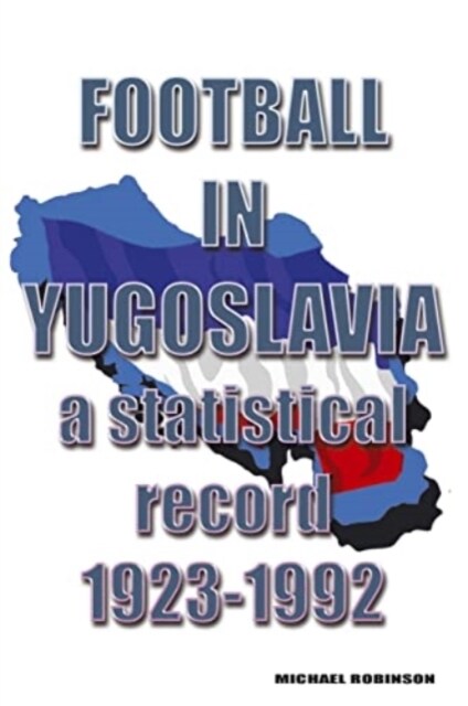 Football in Yugoslavia 1923-1992 : A statistical record (Paperback)