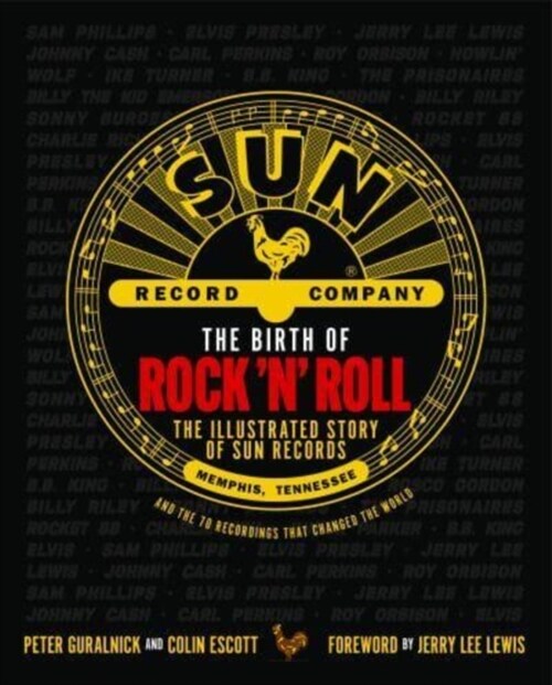 The Birth of Rock n Roll : The Illustrated Story of Sun Records and the 70 Recordings That Changed the World (Hardcover)