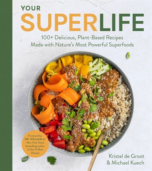 Your Super Life: 100+ Delicious, Plant-Based Recipes Made with Natures Most Powerful Superfoods (Hardcover)