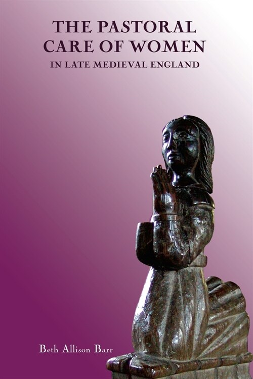 The Pastoral Care of Women in Late Medieval England (Paperback)