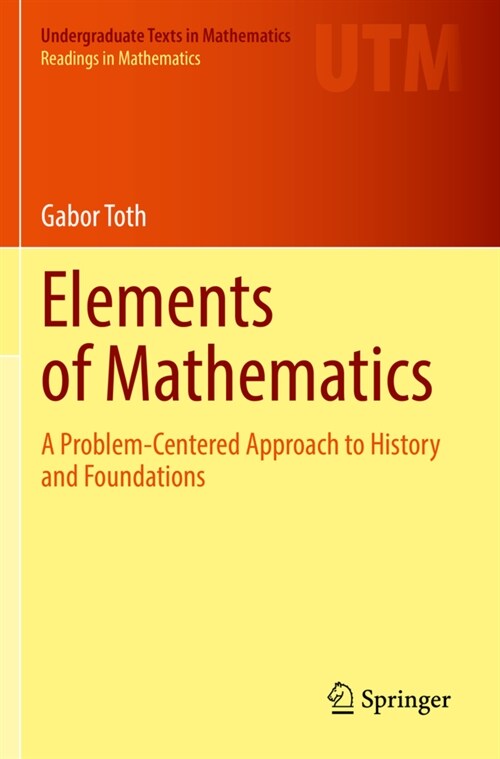 Elements of Mathematics: A Problem-Centered Approach to History and Foundations (Paperback, 2021)