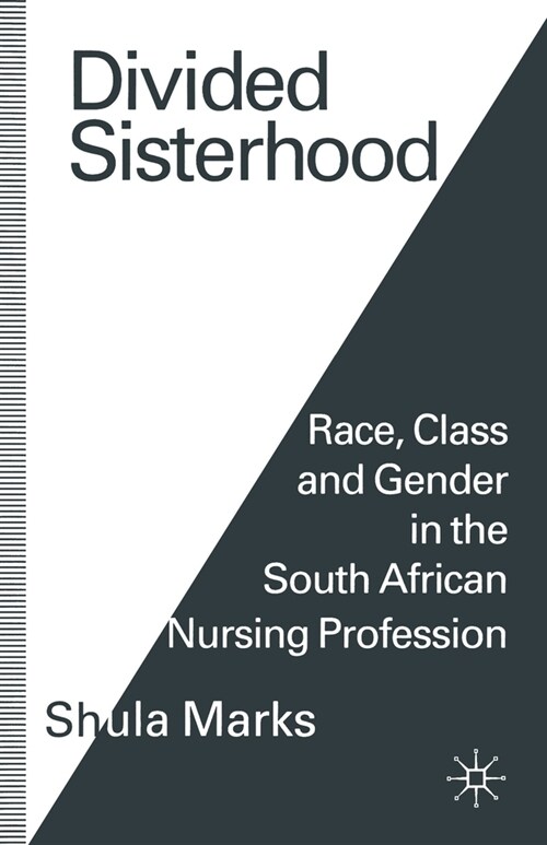 Divided Sisterhood: Race, Class and Gender in the South African Nursing Profession (Paperback)