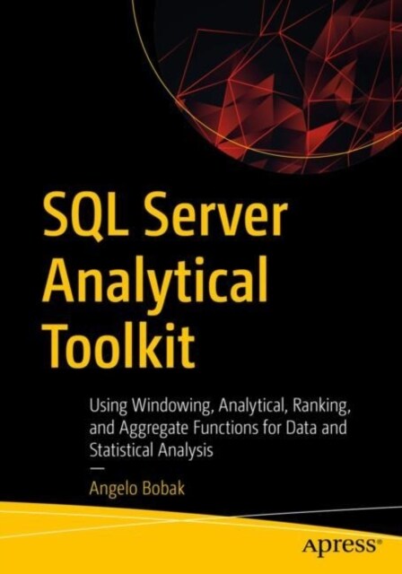 SQL Server Analytical Toolkit: Using Windowing, Analytical, Ranking, and Aggregate Functions for Data and Statistical Analysis (Paperback)