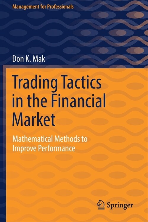 Trading Tactics in the Financial Market: Mathematical Methods to Improve Performance (Paperback)