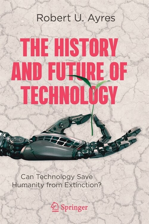 The History and Future of Technology: Can Technology Save Humanity from Extinction? (Paperback)