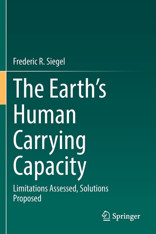 The Earths Human Carrying Capacity: Limitations Assessed, Solutions Proposed (Paperback)