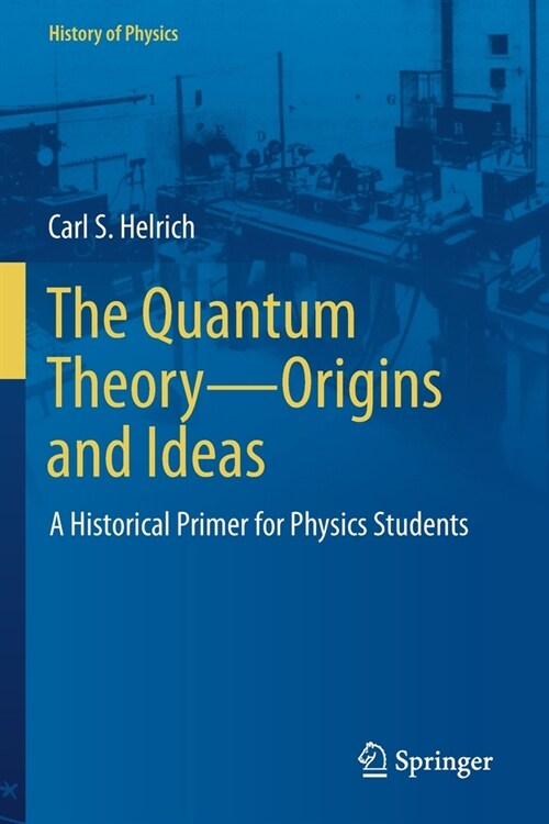 The Quantum Theory--Origins and Ideas: A Historical Primer for Physics Students (Paperback, 2021)