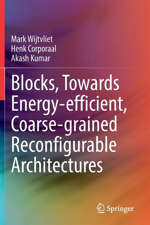 Blocks, Towards Energy-efficient, Coarse-grained Reconfigurable Architectures (Paperback)