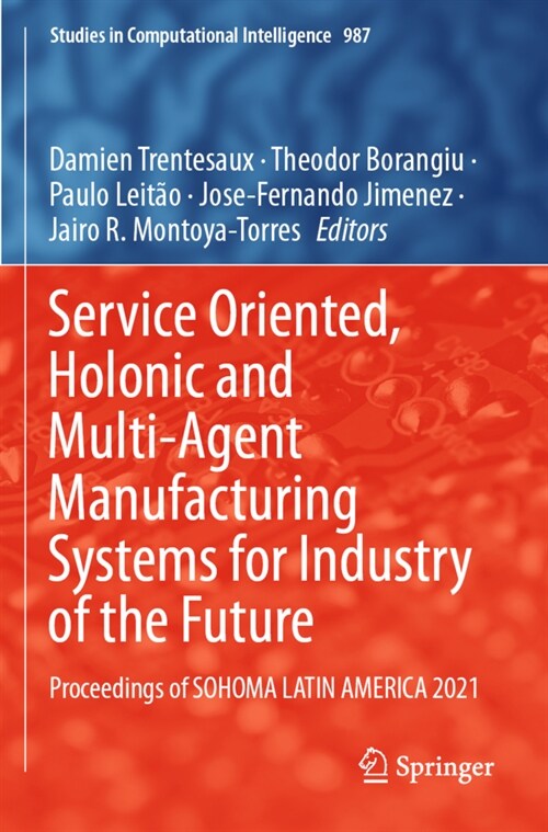 Service Oriented, Holonic and Multi-Agent Manufacturing Systems for Industry of the Future: Proceedings of Sohoma Latin America 2021 (Paperback, 2021)