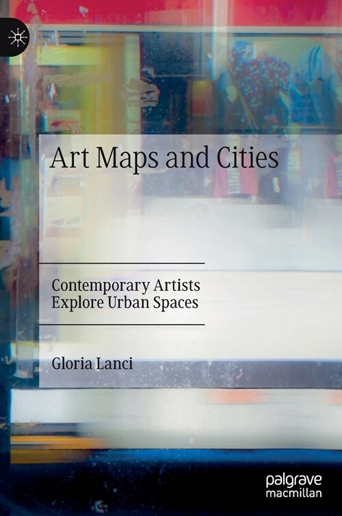 Art Maps and Cities: Contemporary Artists Explore Urban Spaces (Hardcover, 2022)