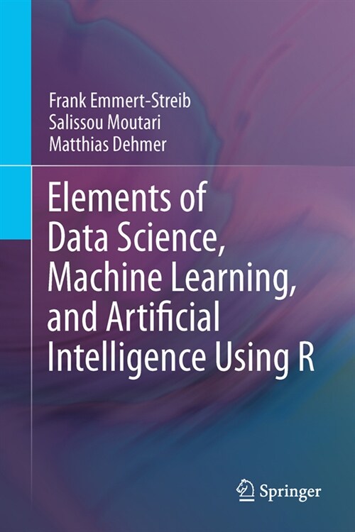 Elements of Data Science, Machine Learning, and Artificial Intelligence Using R (Hardcover, 2023)