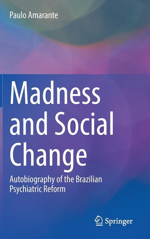 Loucura e Transformacao Social: Autobiografia da Reforma Psiquiatrica no Brasil (Hardcover)