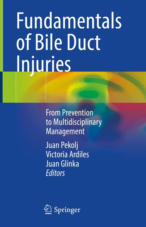 Fundamentals of Bile Duct Injuries: From Prevention to Multidisciplinary Management (Hardcover, 2022)