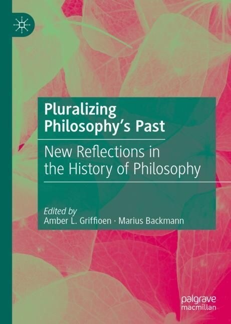 Pluralizing Philosophys Past: New Reflections in the History of Philosophy (Hardcover, 2023)