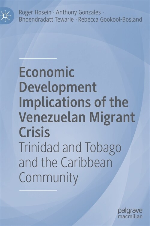 Economic Development Implications of the Venezuelan Migrant Crisis: Trinidad and Tobago and the Caribbean Community (Hardcover, 2022)